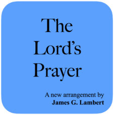 The Lord’s Prayer — SATB