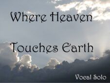 Where Heaven Touches Earth — Vocal Solo